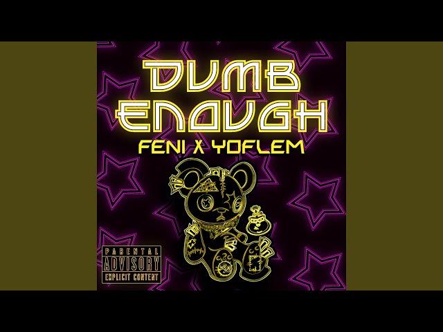 Dumb Enough (feat. Yoflem)