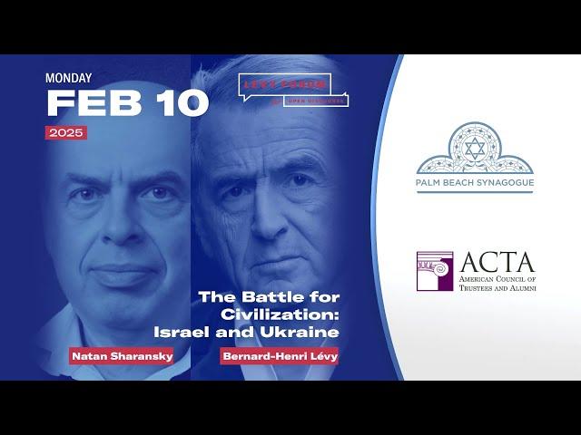 Bernard-Henri Lévy & Natan Sharansky - The Battle for Civilization: Israel & Ukraine (Feb 10, 2025)