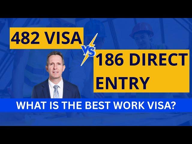Which Australian Work Visa is Best?   482 Visa vs 186 Direct Entry Visa? Employer-Sponsored Options