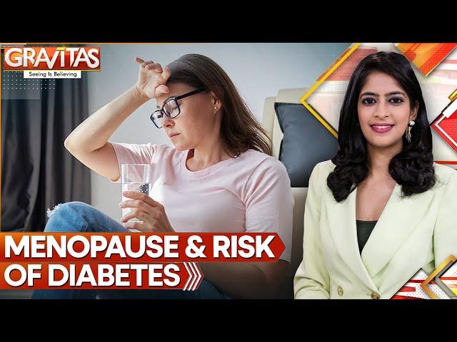 Early Menopause Can Increase Risk of Type 2 Diabetes: Study | Gravitas