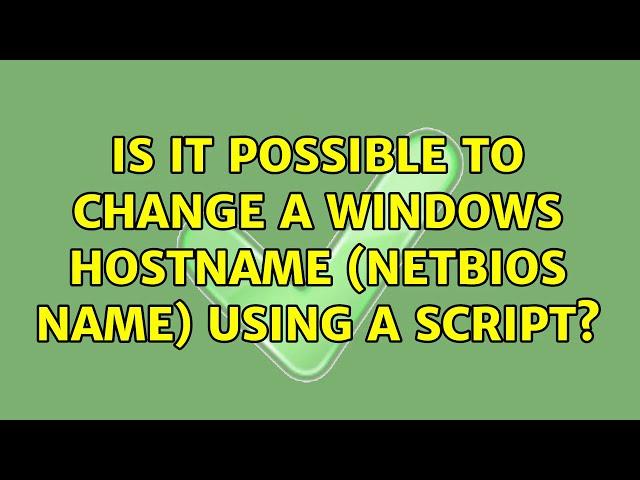 Is it possible to change a Windows hostname (NetBIOS name) using a script?