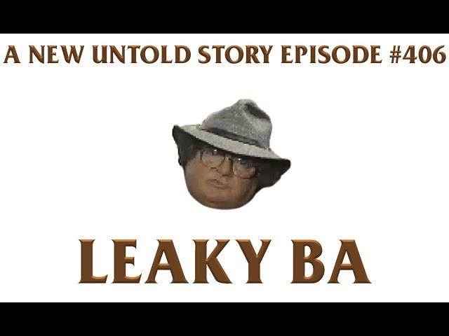 Leaky BA - A New Untold Story: Ep. 406