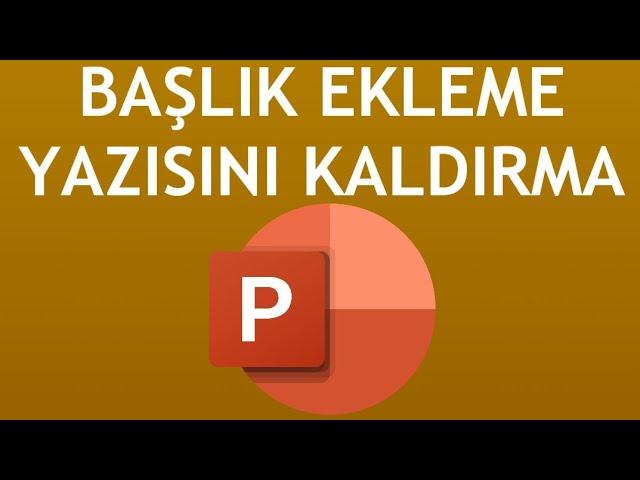 Powerpoint Başlık Ekleme Yazısı Kaldırma Nasıl Yapılır?