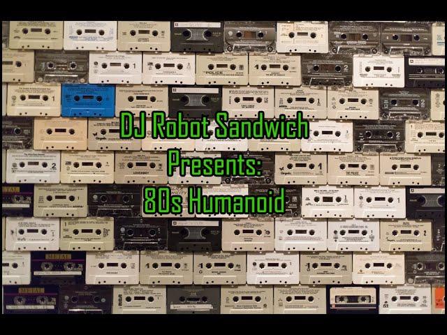 DJ Robot Sandwich Presents: 80s Humanoid