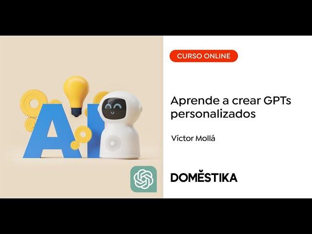 Aprende a crear y optimizar modelos GPT - Un curso de Víctor Mollá | Domestika