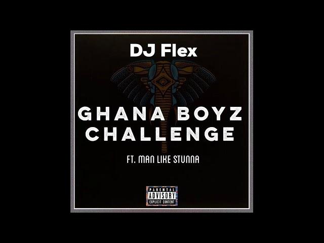 DJ Flex - GhanaBoyz Challenge Feat. ManLikeStunna & Asante Jr (SOMJI Edition)