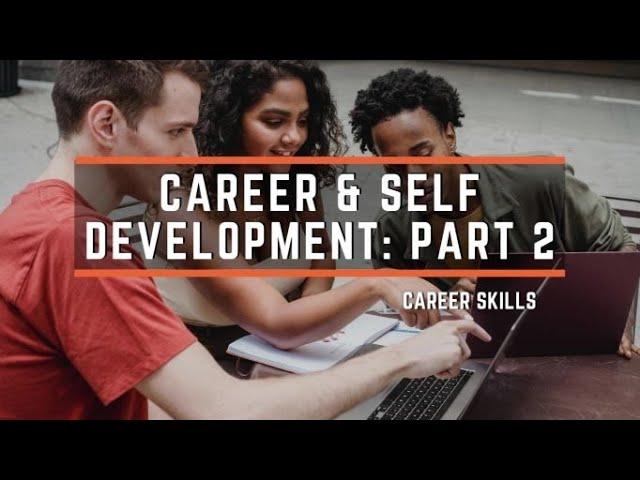 Self & Career Development: Part 2