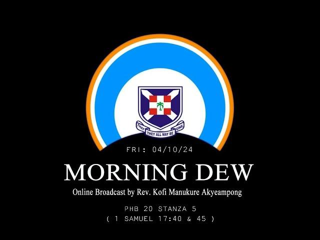 Friday 04/10/24 Morning Dew with Rev. Kofi Manukure Akyeampong 