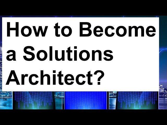 What is Solutions Architecture and How to Become a Solutions Architect?