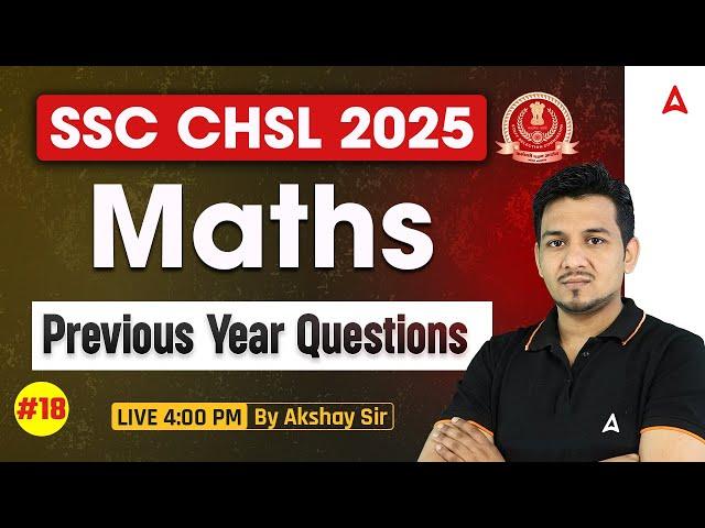 SSC CHSL Maths Classes 2025 | SSC CHSL Maths Previous Year Questions Class | Maths By Akshay Sir #18