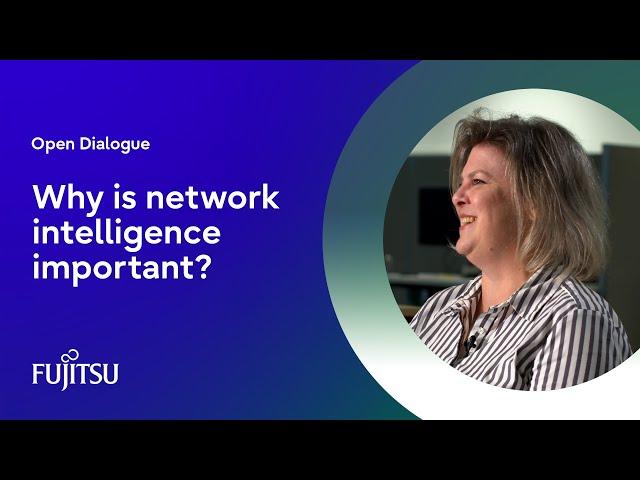 Why is network intelligence important?⎪Open Dialogue Series⎪Fujitsu