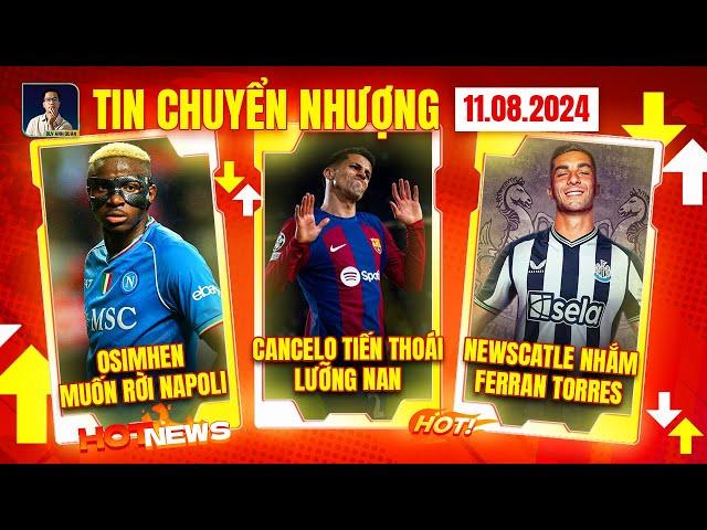 TIN CHUYỂN NHƯỢNG 11/08: NAPOLI SẮP MẤT OSIMHEN, JOAO CANCELO GẶP KHÓ, NEWCASTLE MUỐN FERRAN TORRES