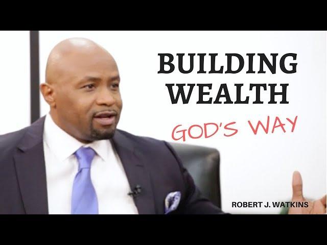 Robert J. Watkins on Building Wealth God's Way