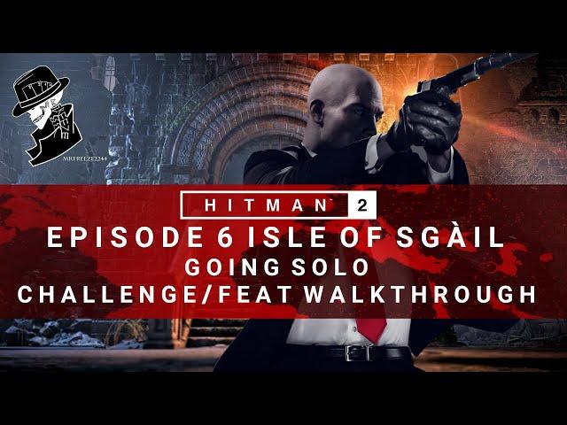 HITMAN 2 | Isle of Sgail | Going Solo | Challenge/Feat | Walkthrough