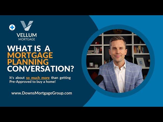 What Is A Mortgage Planning Conversation