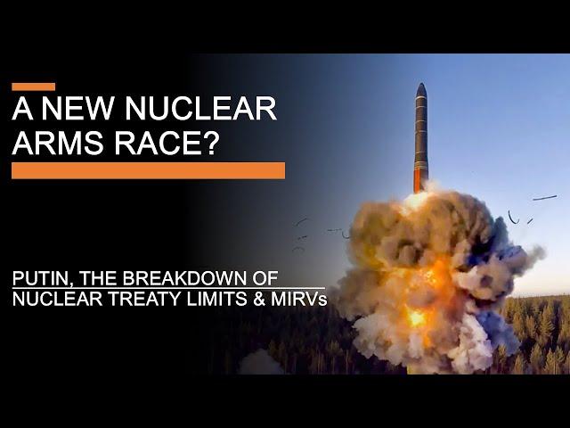 Towards a New Nuclear Arms Race? Putin, the Breakdown of Nuclear Treaty Limits & MIRVs