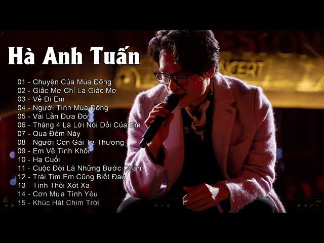 Tổng Hợp Những Bài Hát Hay Nhất Của Hà Anh Tuấn - Hà Anh Tuấn Playlist