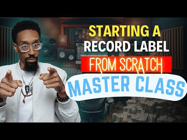 How to start a record label from scratch 2024 2025   Super Master Class