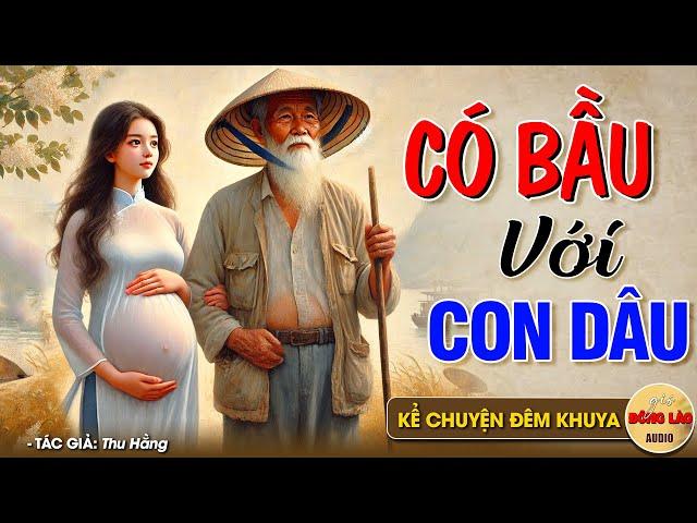 Không thể rời tai khi nghe CÓ BẦU VỚI CON DÂU - Đọc Truyện Đêm Khuya #doctruyendemkhuya