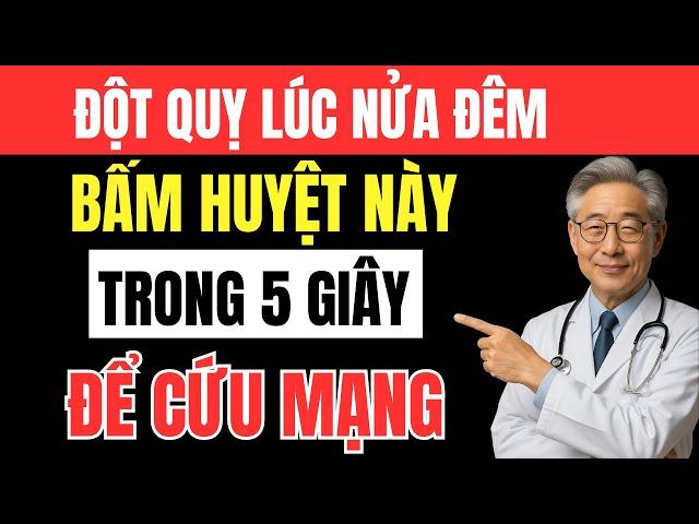 Đột Quỵ Lúc Nửa Đêm: Bác Sĩ Hướng Dẫn Cách Ấn Huyệt 5 Giây Cứu Ngay Tại Chỗ