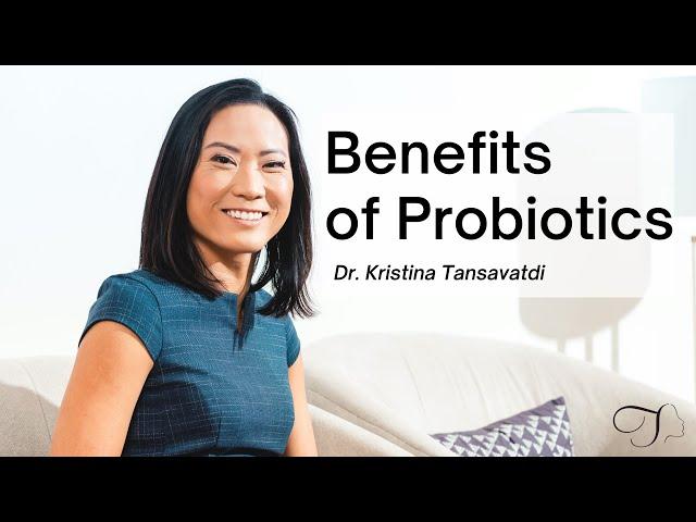 Dr. Kristina Tansavatdi | Benefits of Probiotics