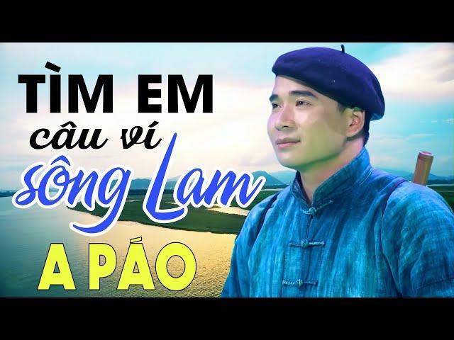 Tìm Em Câu Ví Sông Lam - A Páo - Dân ca xứ Nghệ để đời nghe là nghiện