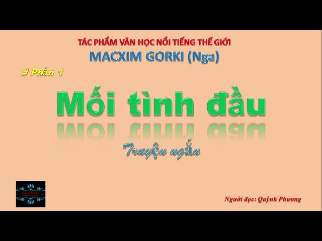 P1|Mối tình đầu|Macxim Gorki|Truyện ngắn|Tác phẩm văn học nổi tiếng thế giới#audiobook#quynhphuong