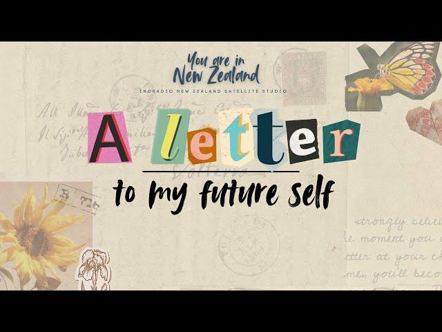 A Letter To My Future Self | You Are in New Zealand | December 21, 2024