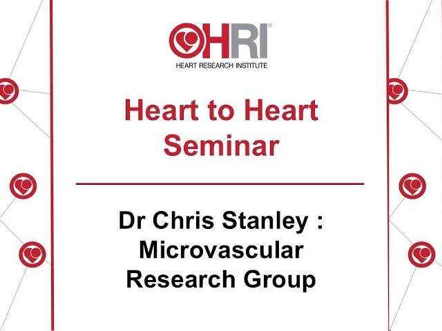 Heart to Heart Seminar #6 - Dr Chris Stanley: Microvascular Research Group