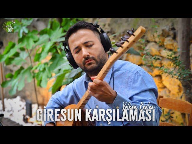 DOĞA İÇİN ÇAL | Giresun Karşılaması | Volkan Kaplan | Doğa Konserleri