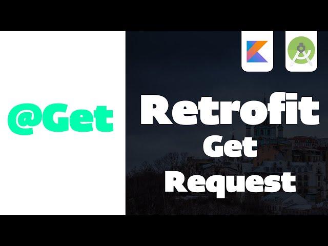 Retrofit - Send a simple GET Request | Android Studio Tutorial | Kotlin