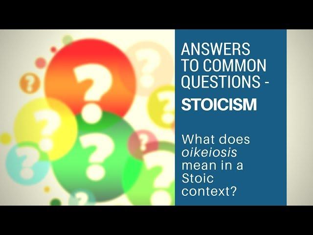 What Does Oikeoisis Mean In A Stoic Context? - Answers to Common Questions (Stoicism)
