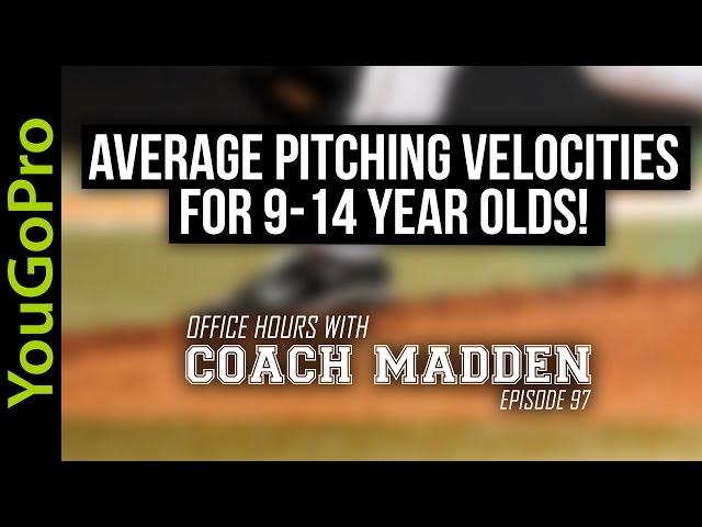 Average Pitching Velocities for 9-14 year olds!  [Office Hours with Coach Madden] Ep.97
