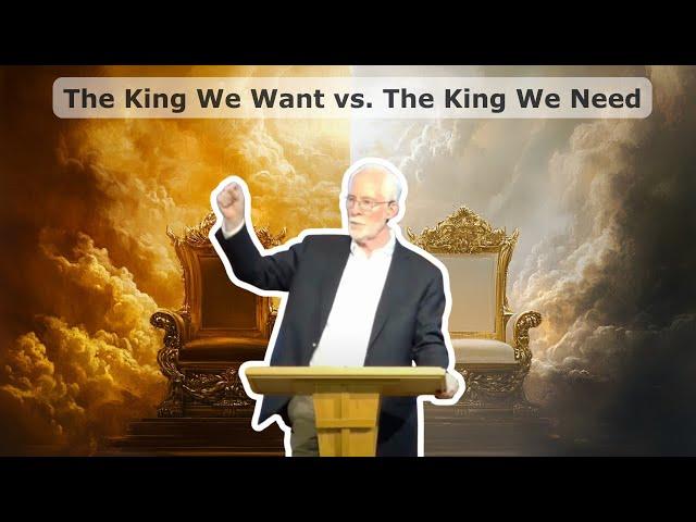 1 Samuel 8 - The King We Want vs. The King We Need