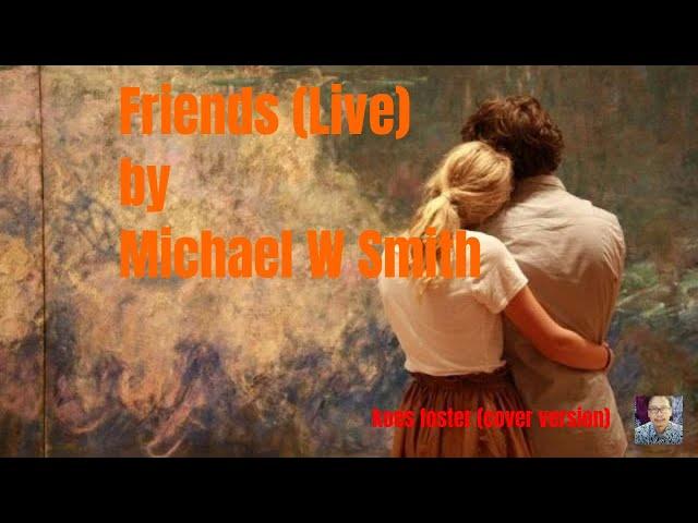 Friends  (Michael W Smith ) - Koes Foster