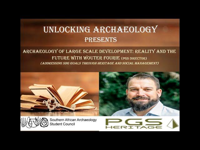 UNLOCKING ARCHAEOLOGY | Wouter Fourie - Archaeology of large scale development: reality and future