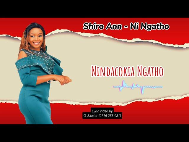 Shiro Ann - Ni Ngatho (Lyrics Video)