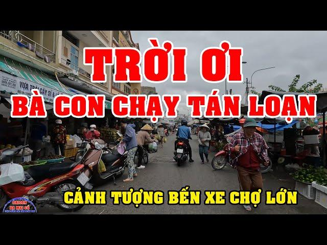 SÀI GÒN TRỜI ơi CẢNH TƯỢNG DÂN CHẠY TÁN LOẠN ở BẾN XE CHỢ LỚN SÀI GÒN NGÀY NAY