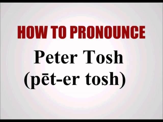 How To Pronounce Peter Tosh