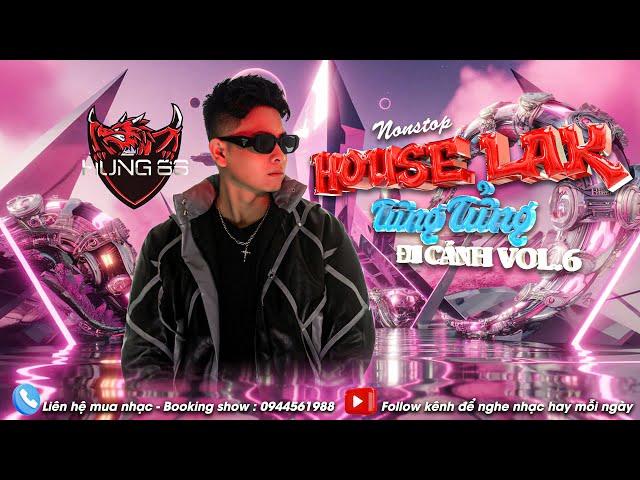 ĐI CẢNH VOL6 - DJ HƯNG 88 Mix House Lak Tưng Tửng 3 tiếng ĐỨNG NGỒI KHÔNG YÊN