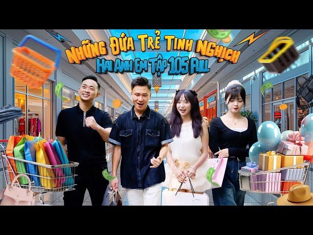 Những Đứa Trẻ Tinh Nghịch | Hai Anh Em Tập 105 Full | Phim Hài Hước Gãy Media