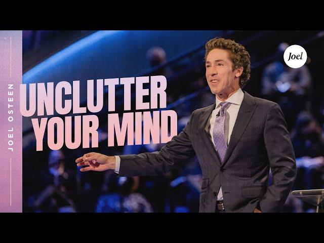 Unclutter Your Mind | Joel Osteen