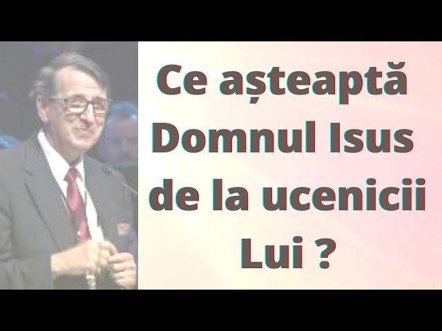 Ce așteaptă Domnul de la ucenicii Lui? (Daniel Brânzei)