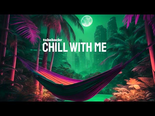 tubebackr - Chill With Me  Royalty Free Soft House Music