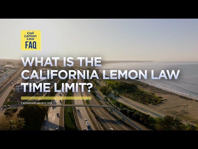 California Lemon Law Time Limit | How Much Time You Have To File A Claim