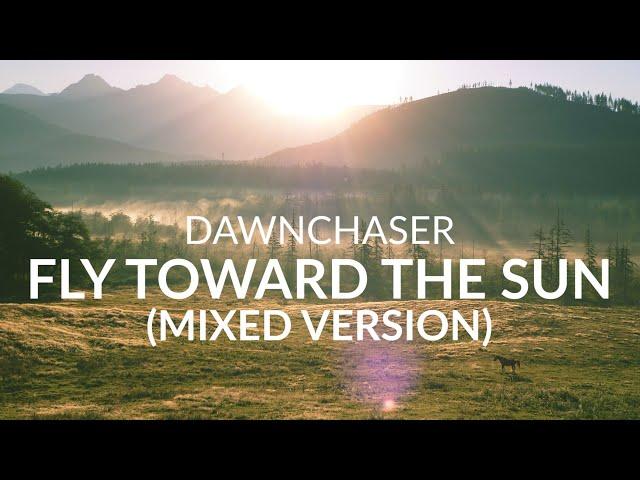 Dawnchaser - Fly Toward The Sun (Mixed Version) - Uplifting Trance/ Prog Trance/ Breaks/ Chillout