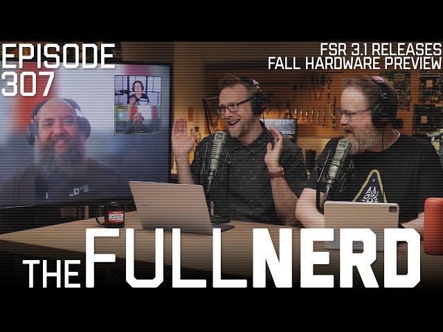 FSR 3.1 Releases, Fall Hardware Preview & More | The Full Nerd ep. 307