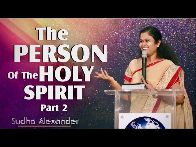 The Person of the Holy Spirit (Part - 2) | Sudha Alexander