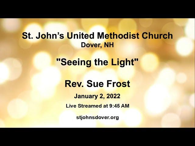 1/2/2022 "Seeing the Light" by The Rev. Sue Frost - St. John's UMC, Dover, NH Live Stream Service
