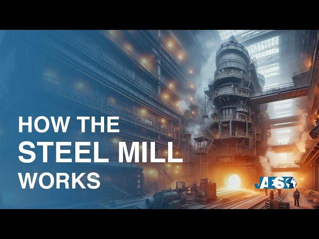 STEEL MILLS: How Do They Work and What Is Steel Production?